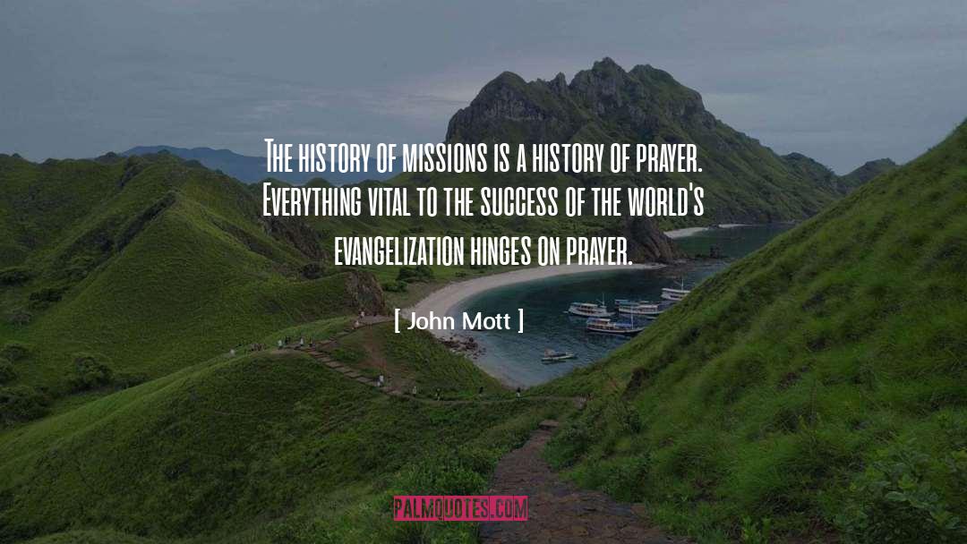 John Mott Quotes: The history of missions is