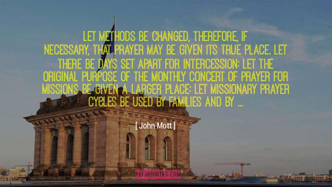 John Mott Quotes: Let methods be changed, therefore,