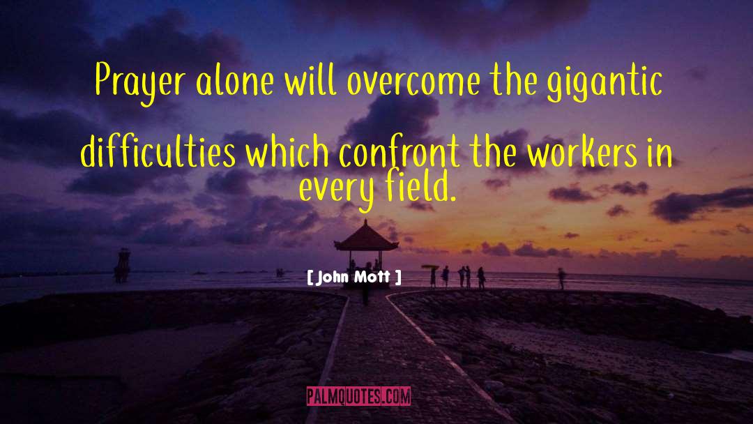John Mott Quotes: Prayer alone will overcome the
