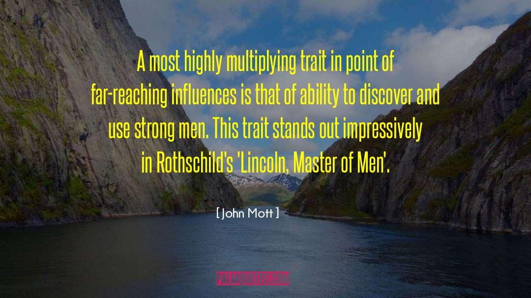 John Mott Quotes: A most highly multiplying trait