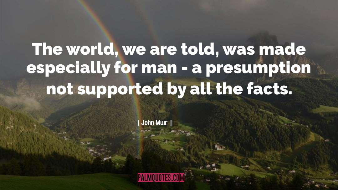 John Muir Quotes: The world, we are told,