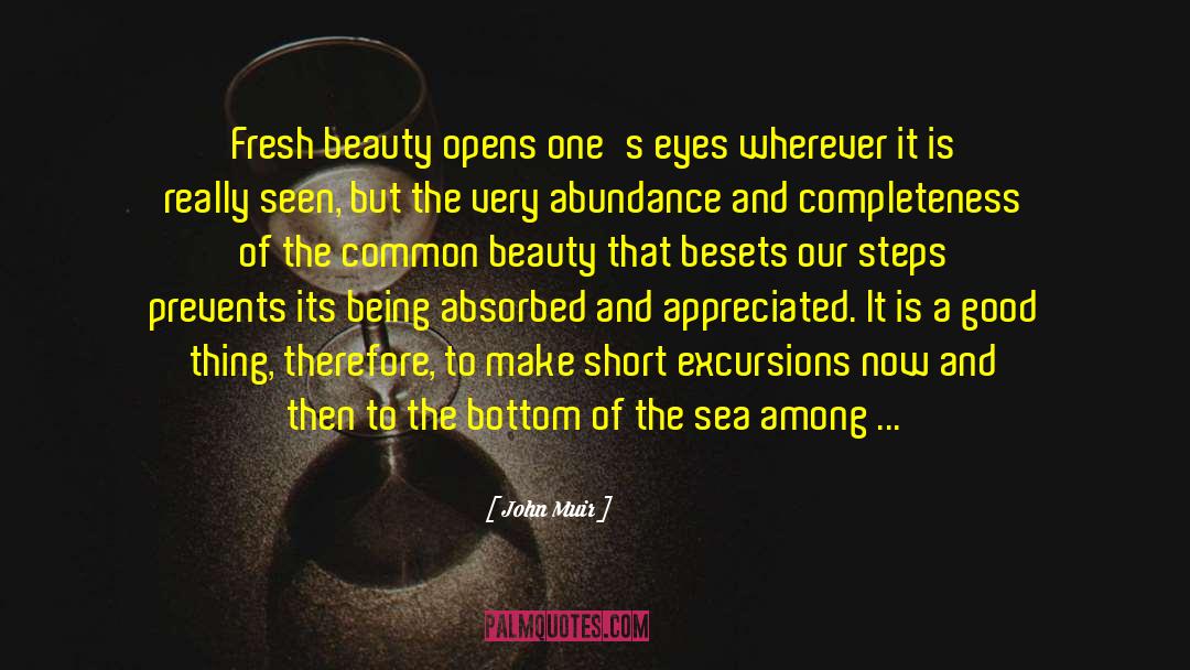 John Muir Quotes: Fresh beauty opens one's eyes