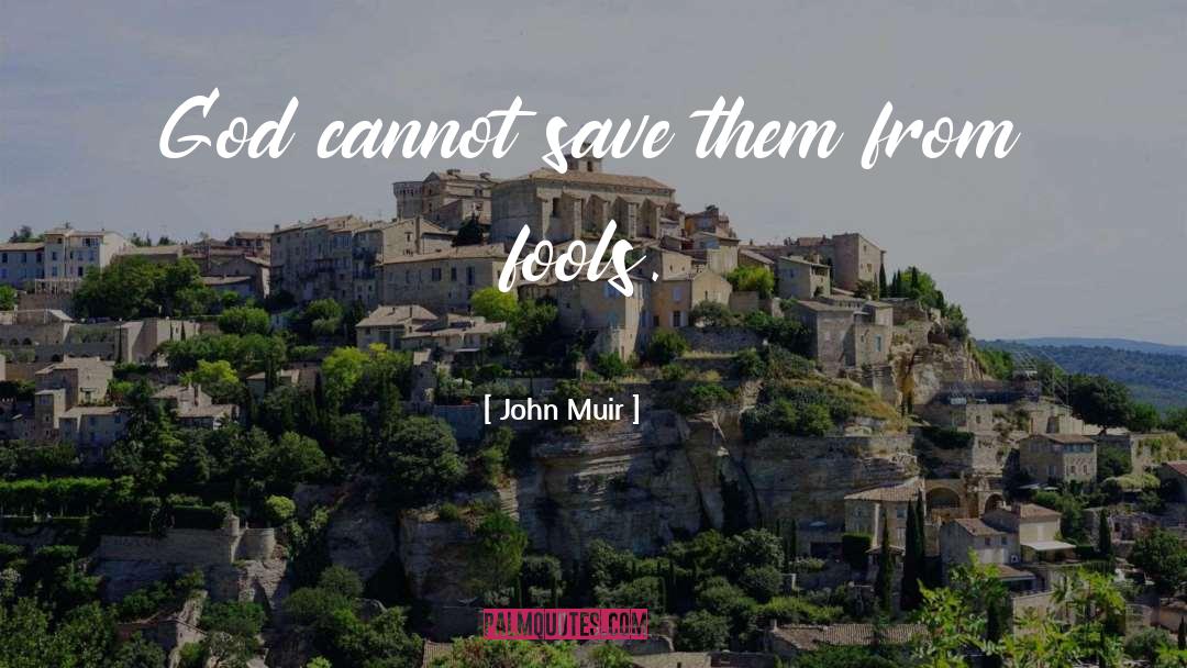 John Muir Quotes: God cannot save them from