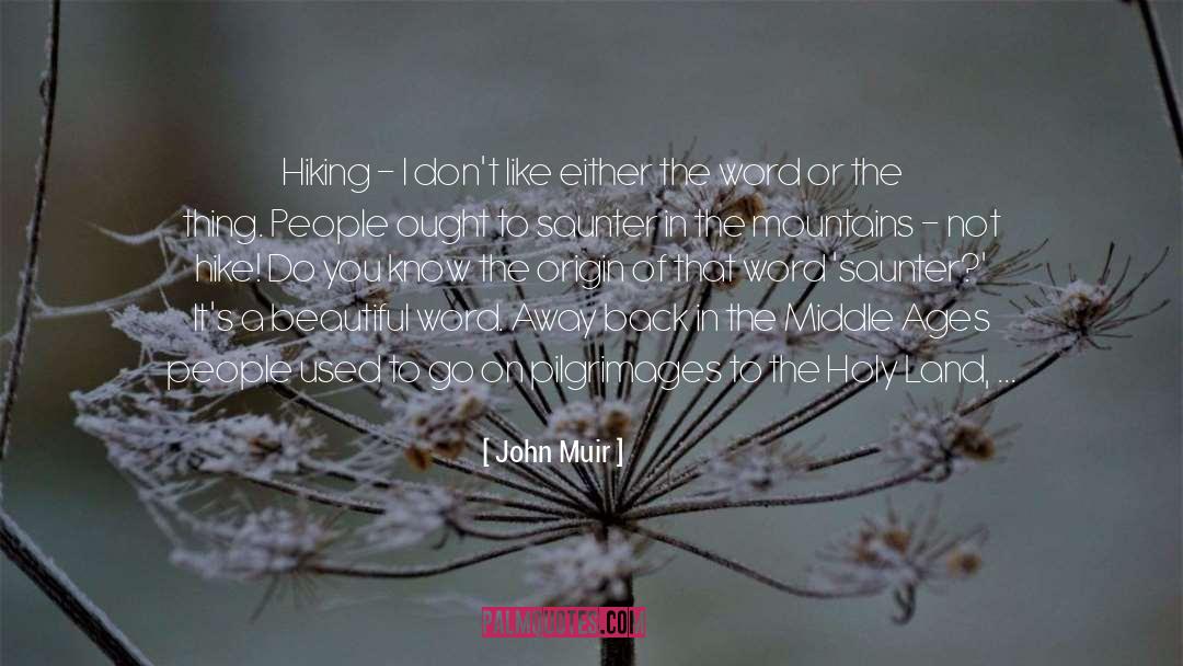 John Muir Quotes: Hiking - I don't like