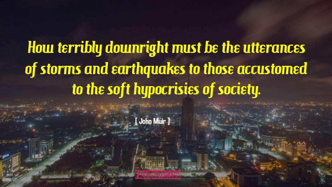 John Muir Quotes: How terribly downright must be