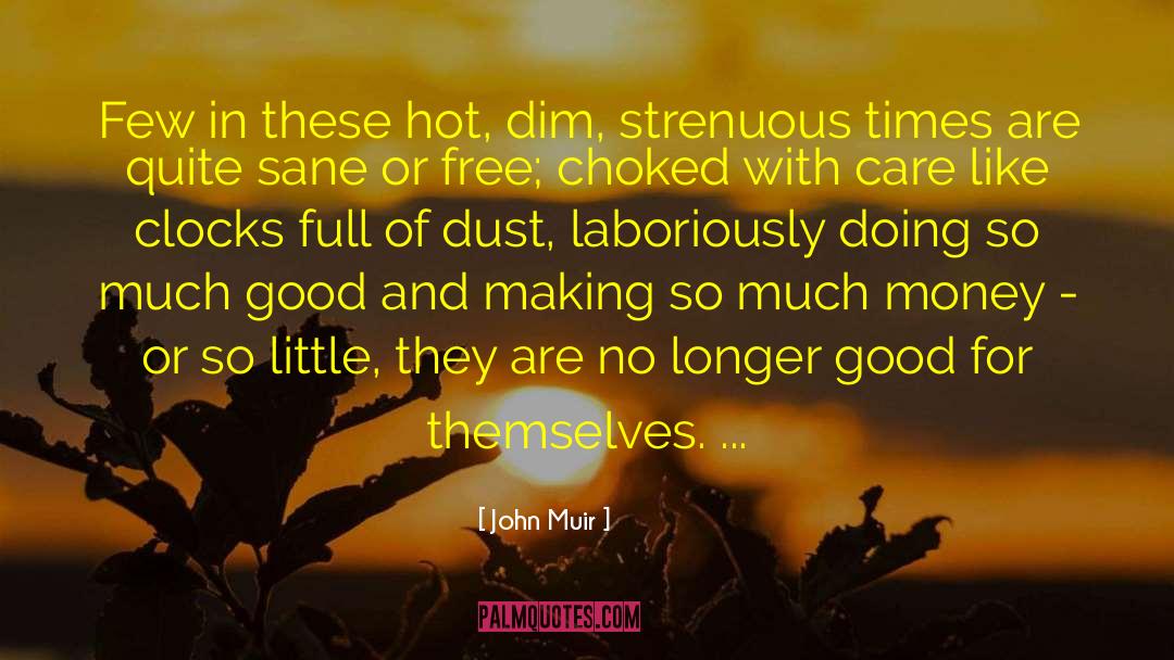 John Muir Quotes: Few in these hot, dim,