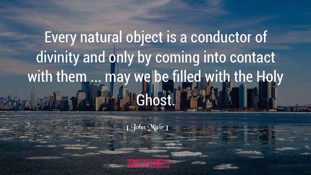 John Muir Quotes: Every natural object is a