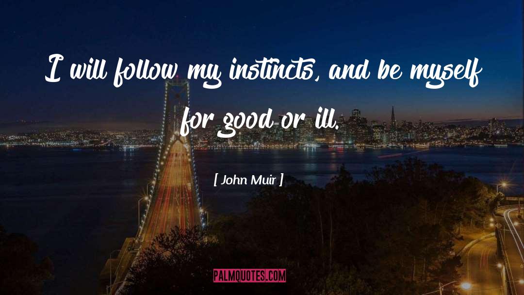 John Muir Quotes: I will follow my instincts,