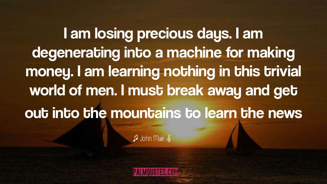 John Muir Quotes: I am losing precious days.