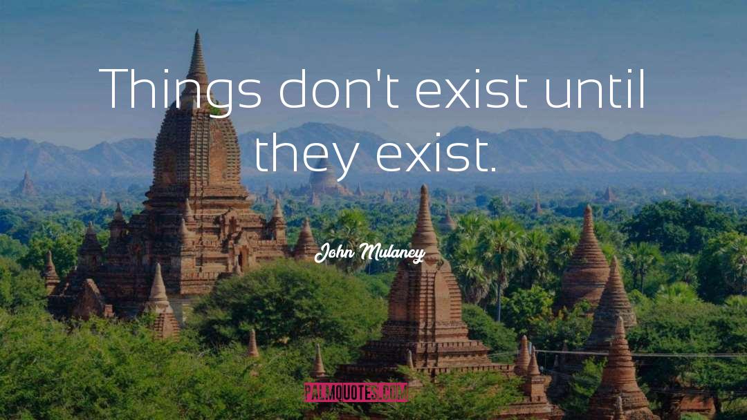 John Mulaney Quotes: Things don't exist until they
