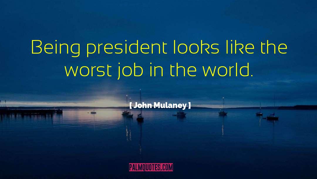 John Mulaney Quotes: Being president looks like the