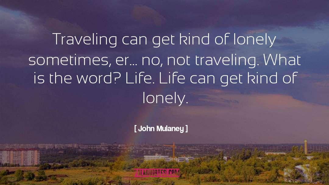 John Mulaney Quotes: Traveling can get kind of