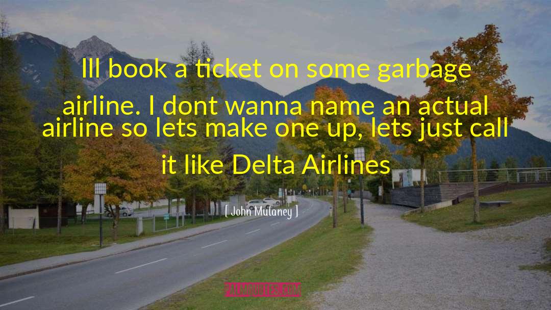 John Mulaney Quotes: Ill book a ticket on
