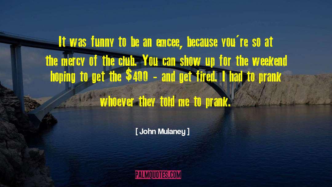 John Mulaney Quotes: It was funny to be
