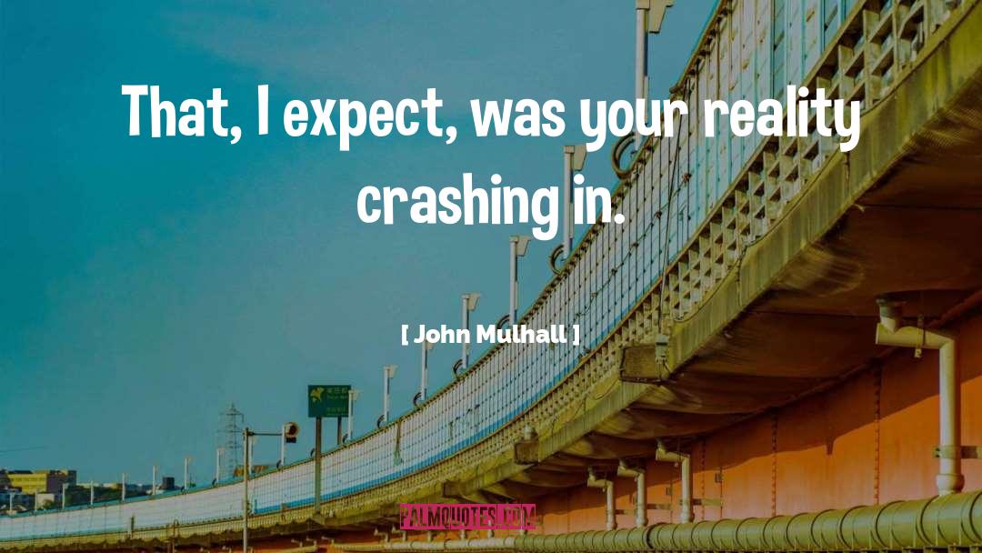 John Mulhall Quotes: That, I expect, was your