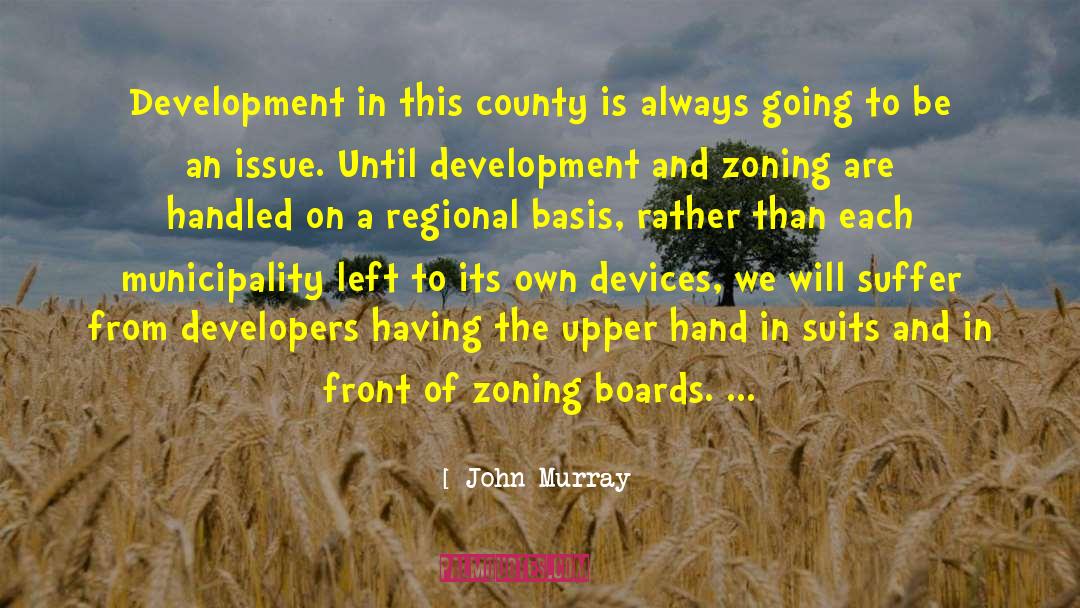 John  Murray Quotes: Development in this county is