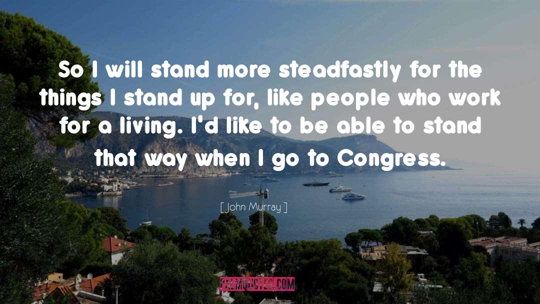 John  Murray Quotes: So I will stand more