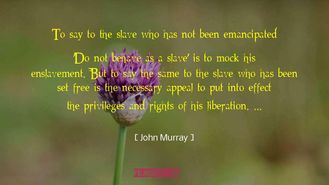 John  Murray Quotes: To say to the slave