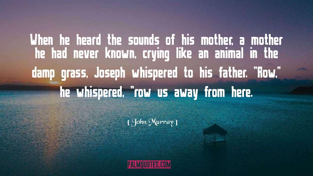 John  Murray Quotes: When he heard the sounds