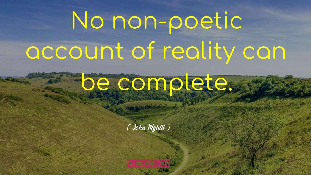 John Myhill Quotes: No non-poetic account of reality