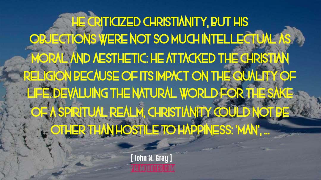 John N. Gray Quotes: He criticized Christianity, but his