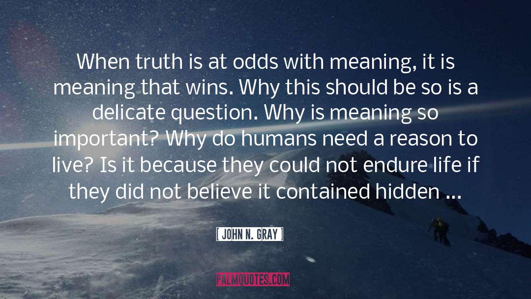 John N. Gray Quotes: When truth is at odds