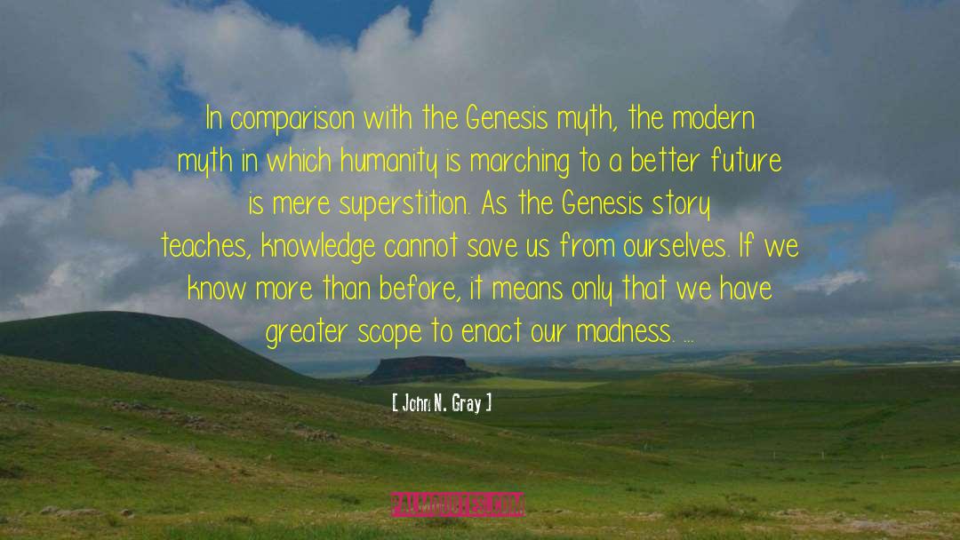 John N. Gray Quotes: In comparison with the Genesis