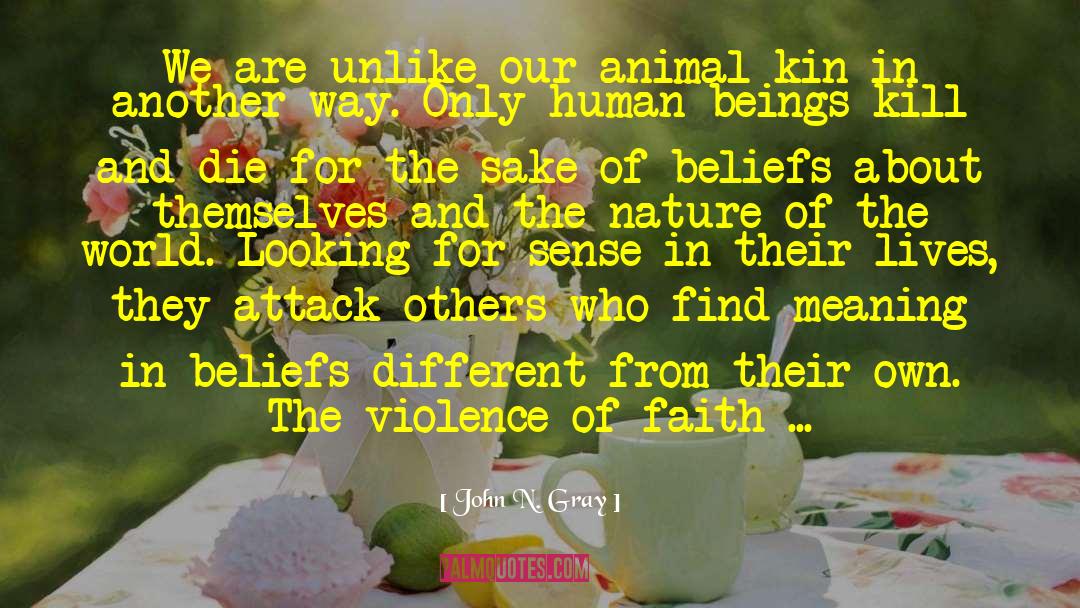 John N. Gray Quotes: We are unlike our animal