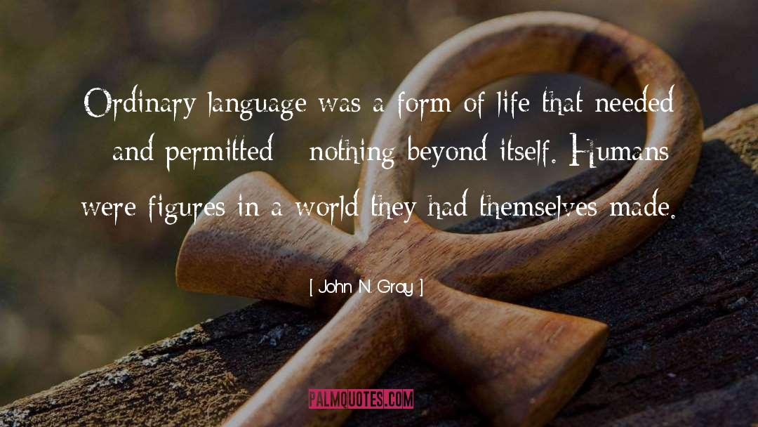 John N. Gray Quotes: Ordinary language was a form