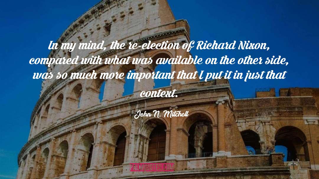 John N. Mitchell Quotes: In my mind, the re-election