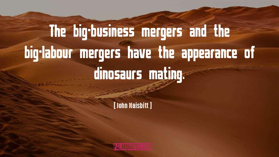 John Naisbitt Quotes: The big-business mergers and the