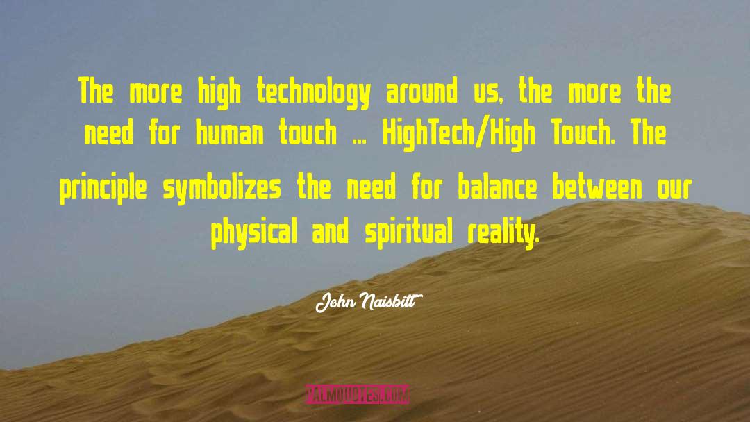 John Naisbitt Quotes: The more high technology around