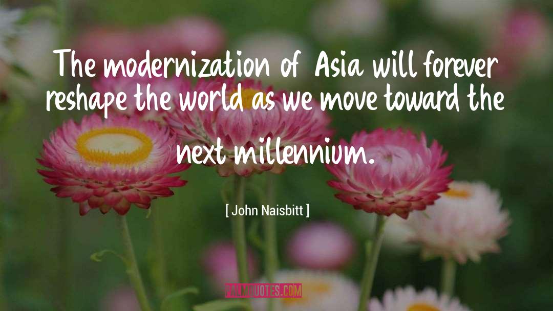 John Naisbitt Quotes: The modernization of Asia will