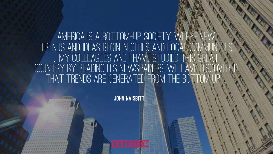 John Naisbitt Quotes: America is a bottom-up society,