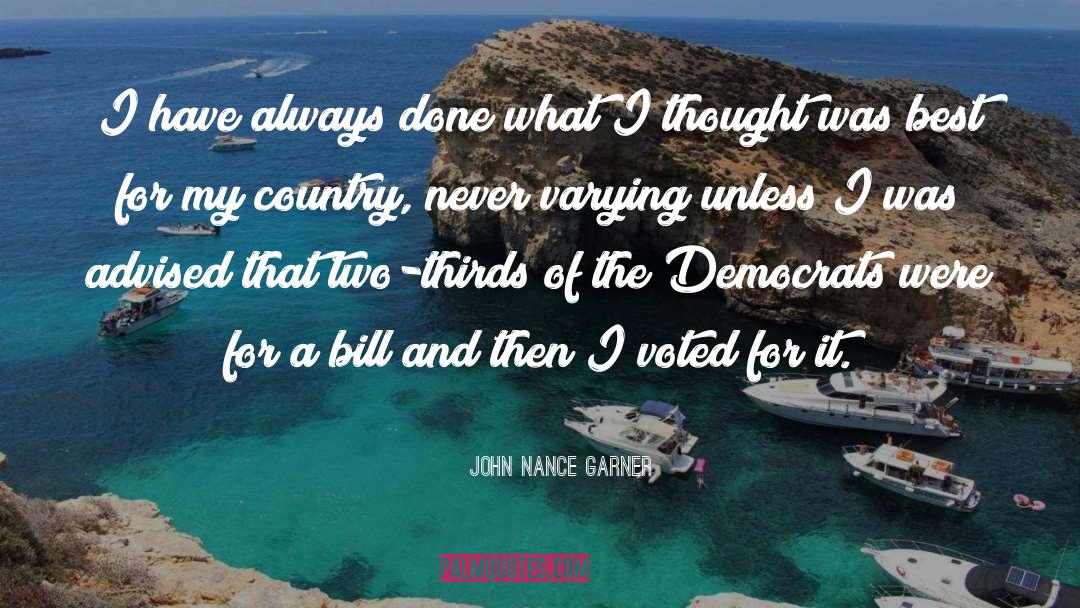 John Nance Garner Quotes: I have always done what