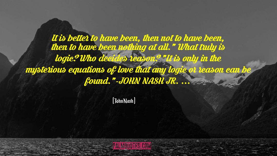 John Nash Quotes: It is better to have