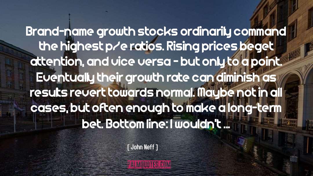 John Neff Quotes: Brand-name growth stocks ordinarily command