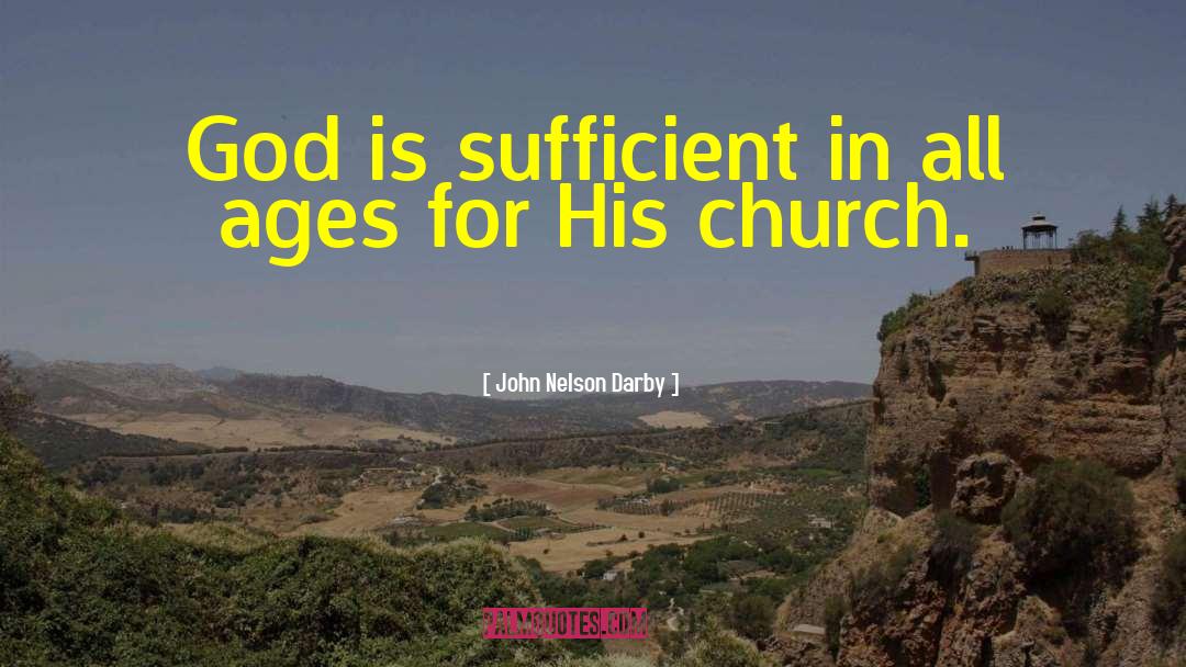 John Nelson Darby Quotes: God is sufficient in all