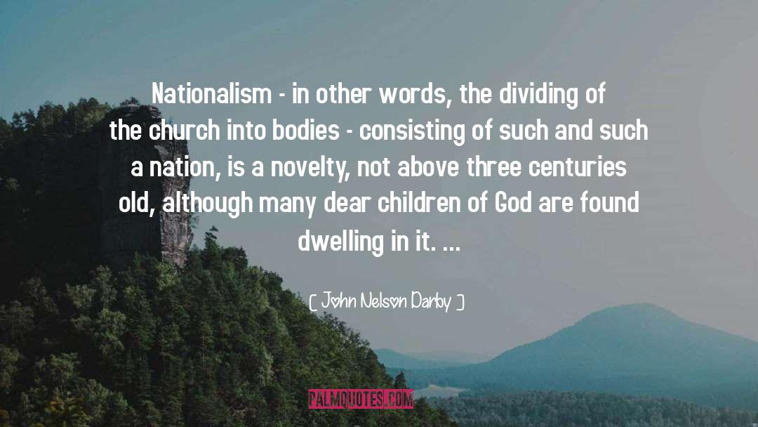 John Nelson Darby Quotes: Nationalism - in other words,