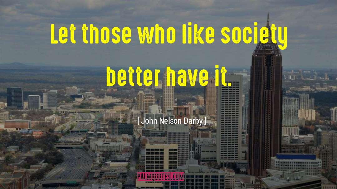 John Nelson Darby Quotes: Let those who like society