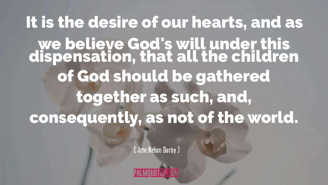 John Nelson Darby Quotes: It is the desire of