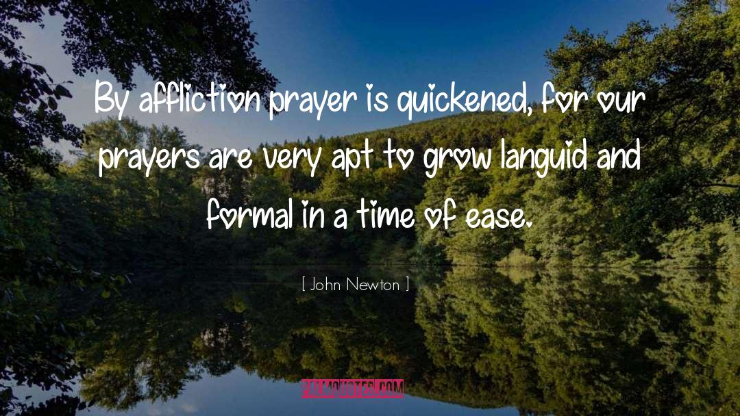 John Newton Quotes: By affliction prayer is quickened,