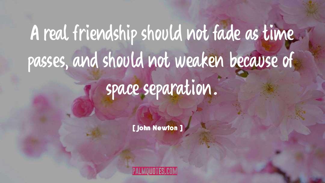 John Newton Quotes: A real friendship should not