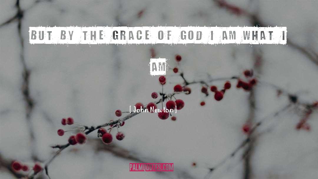 John Newton Quotes: But by the grace of
