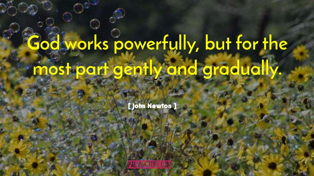 John Newton Quotes: God works powerfully, but for