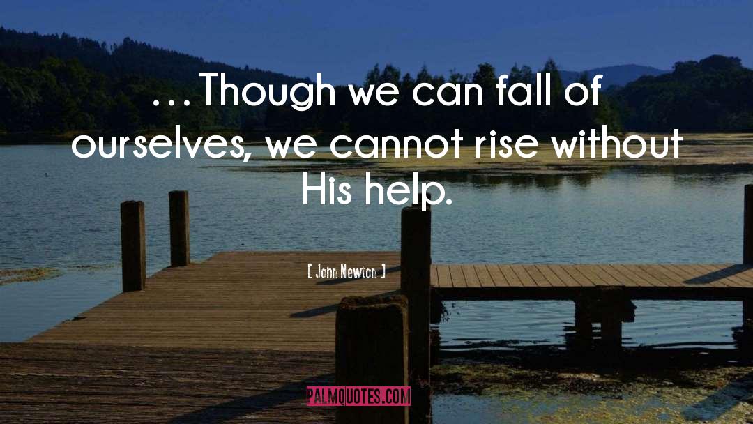 John Newton Quotes: …Though we can fall of