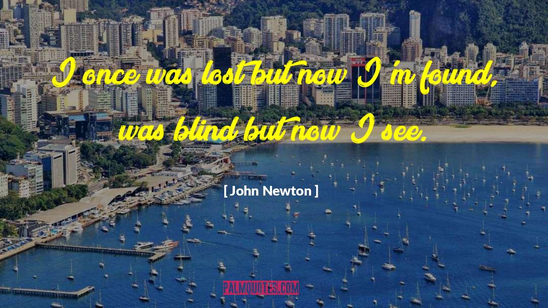 John Newton Quotes: I once was lost but
