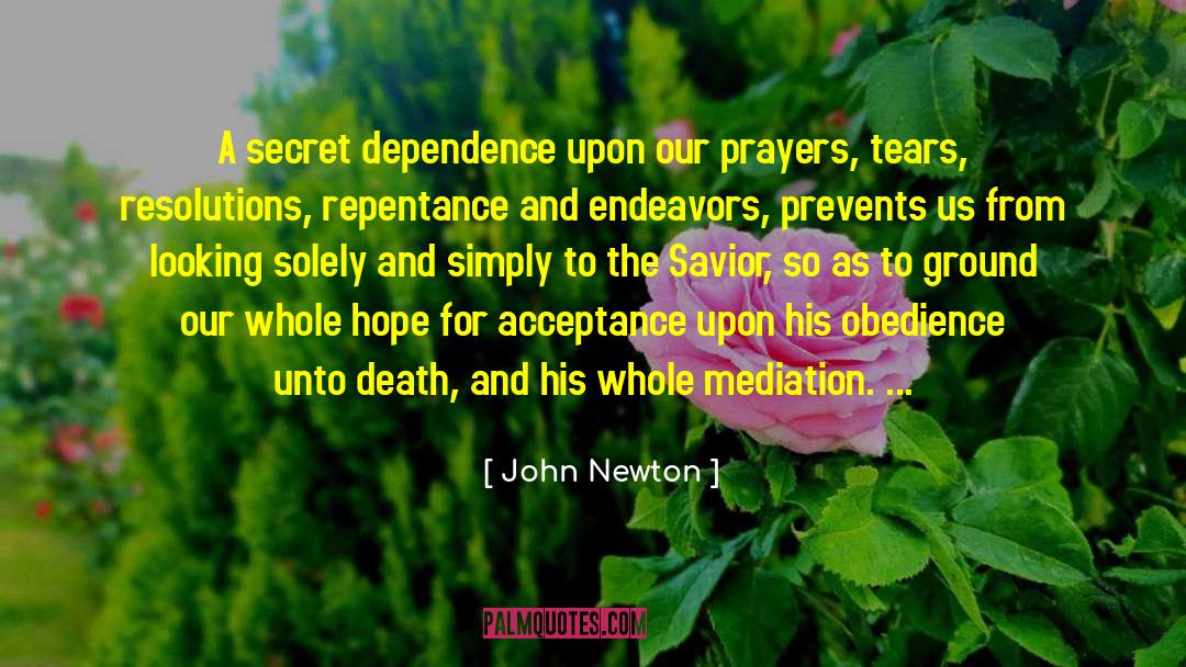 John Newton Quotes: A secret dependence upon our