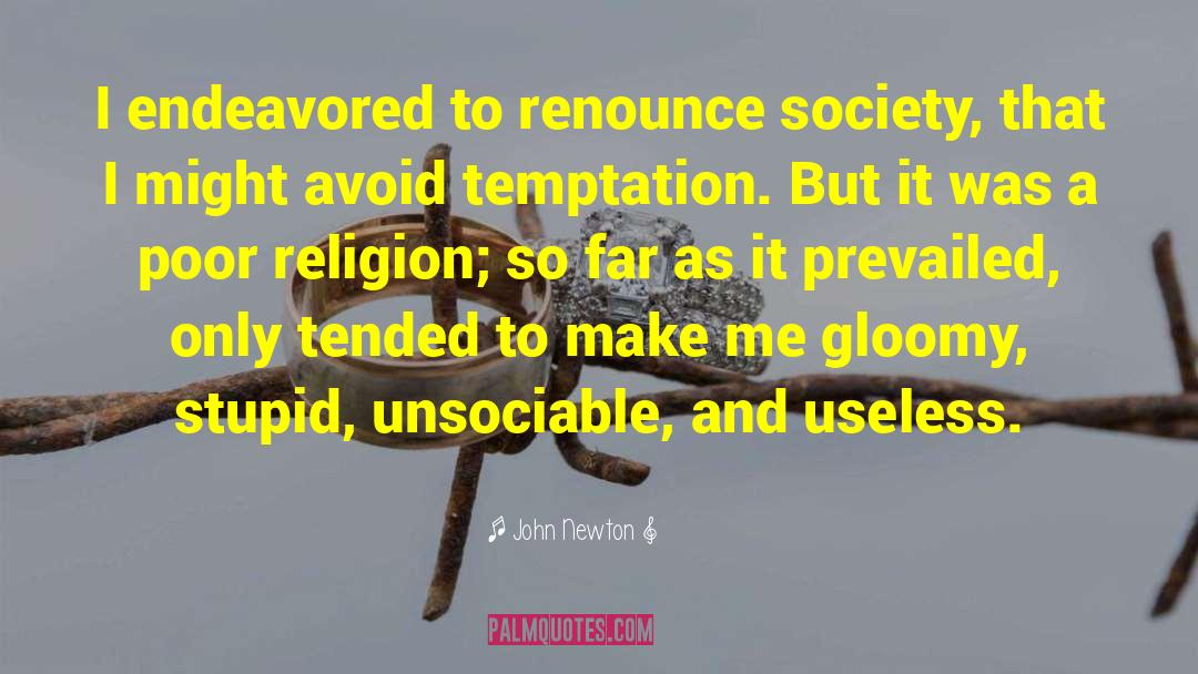John Newton Quotes: I endeavored to renounce society,