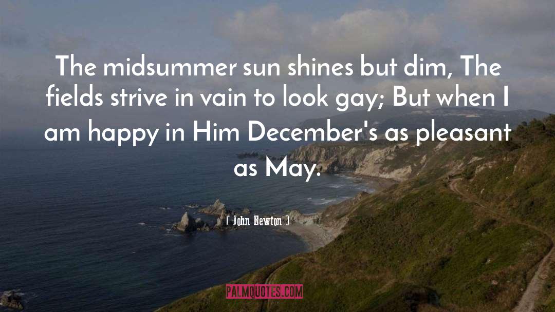 John Newton Quotes: The midsummer sun shines but